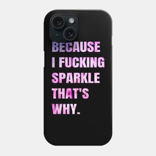 Because I F Sparkle That's Why  Funny Sarcastic Saying Phone Case