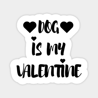 Dog is my Valentine - Valentines Day Magnet