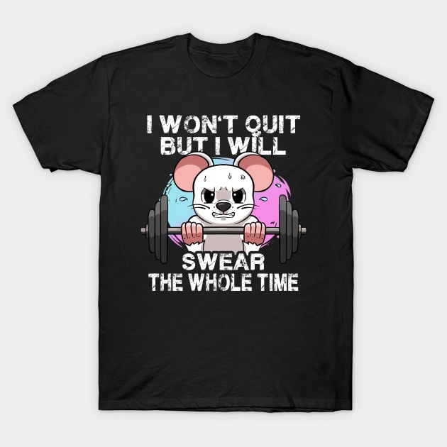 I Won't Quit But I Will Swear The Whole Time T-Shirt I Won't Quit But I Will Swear The Whole Time T-Shirt