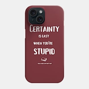 Certainty is easy (white text) Phone Case