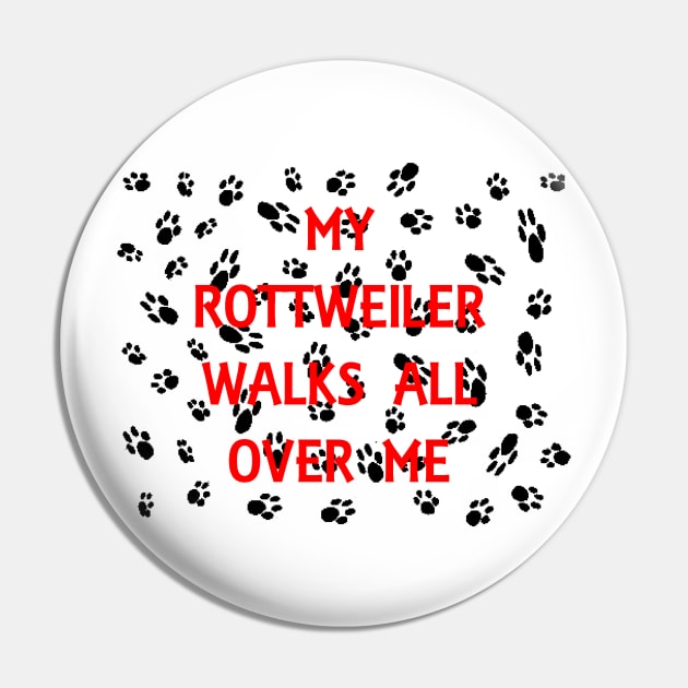 My Rottweiler Walks All Over me Pin by Wanderingangel