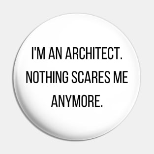 I'm an Architect Nothing Scares Me Funny Quote Pin