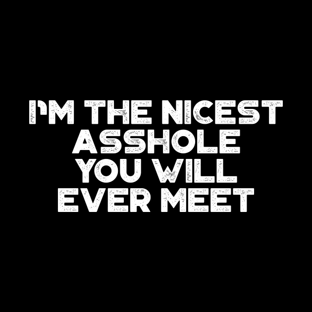 I'm The Nicest Asshole You Will Ever Meet White Funny by truffela
