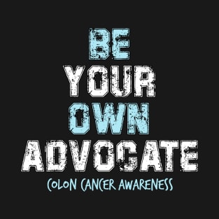 Be Your Own Advocate Colon Cancer Symptoms Awareness Ribbon T-Shirt