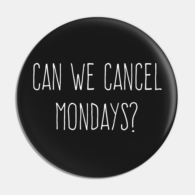 Can We Cancel Mondays? (White Text) Pin by AlienClownThings