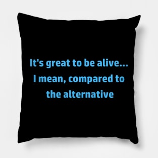 Great to be Alive Pillow