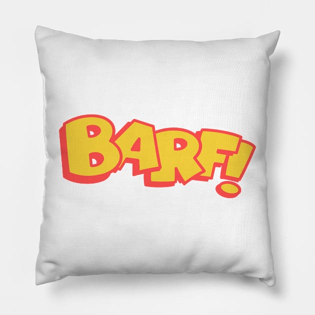 BARF! Pillow by GiMETZCO!