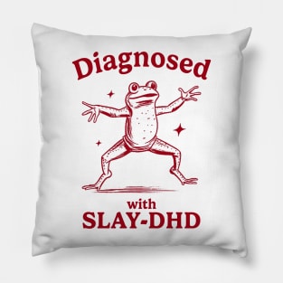 Diagnosed With Slay-Dhd Funny Diagnosed With Slay Dhd Pillow