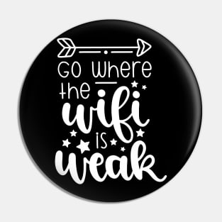 Go Where The Wifi Is Weak Pin