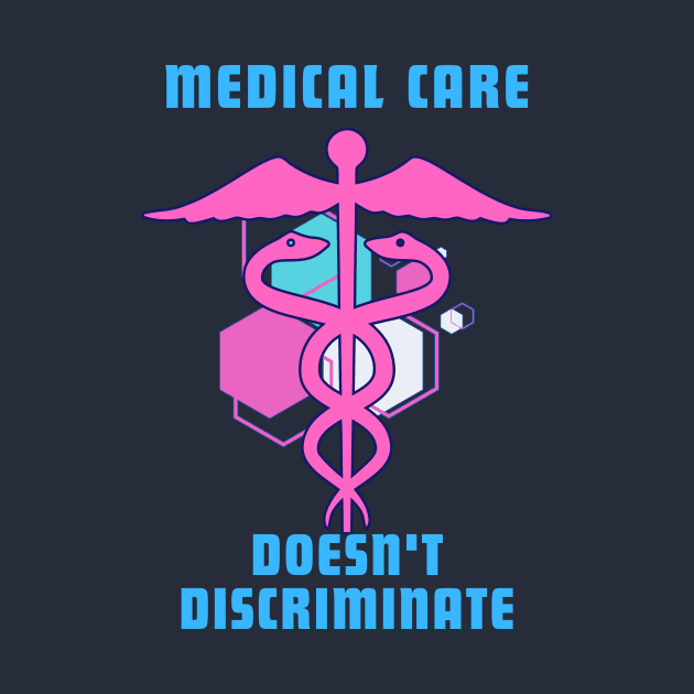 Medical Care Doesn't Discriminate - Trans Colors by Prideopenspaces