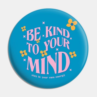 Be Kind To Your Mind Pin