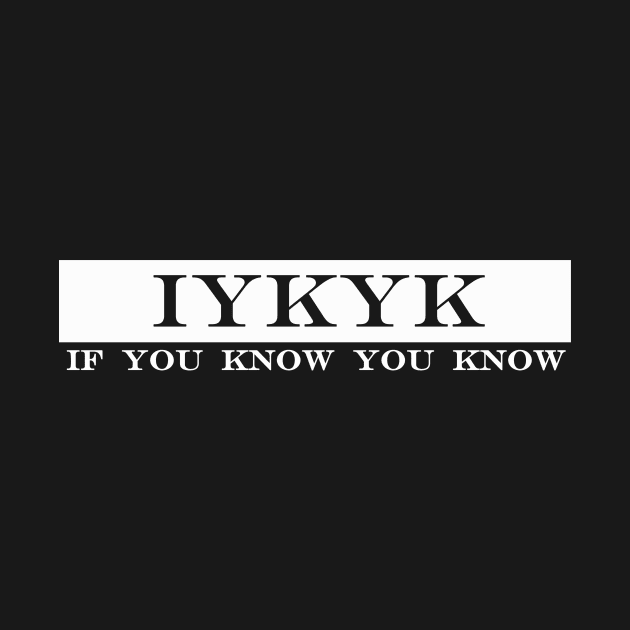 iykyk if you know you know by NotComplainingJustAsking