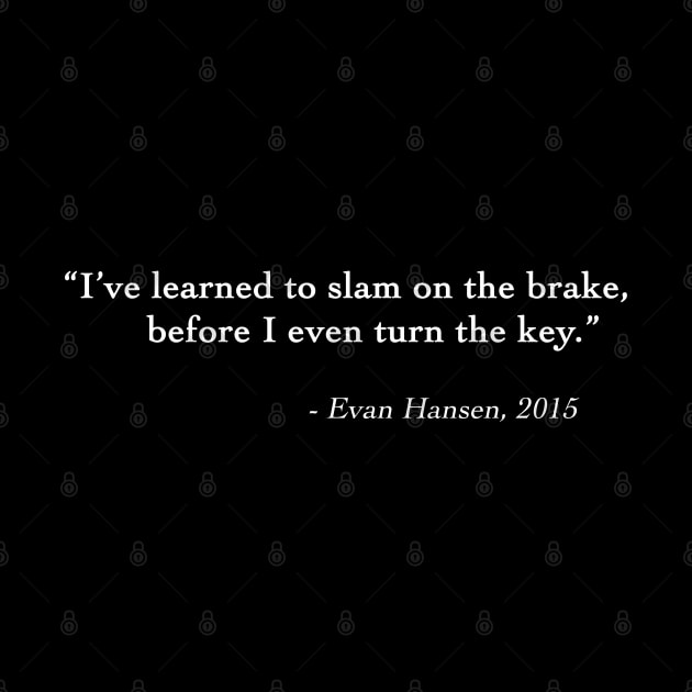 Evan Hansen Brake Quote by drewbacca