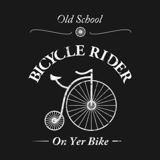 Old School Bicycle Rider On Yer Bike T-Shirt