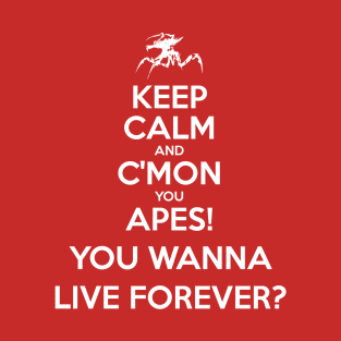 C'mon you Apes! You Wanna Live Forever? T-Shirt