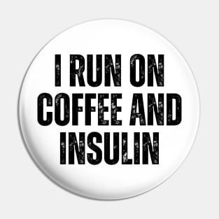 i run on coffee and insulin Pin