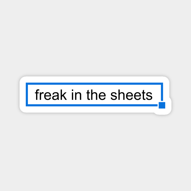 Freak In The Sheets - Minimalist Meme - Spreadsheets - Magnet | TeePublic