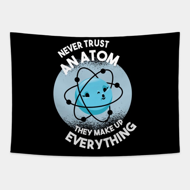 Never trust an Atom they make up everything Science Geek Tapestry by Popculture Tee Collection