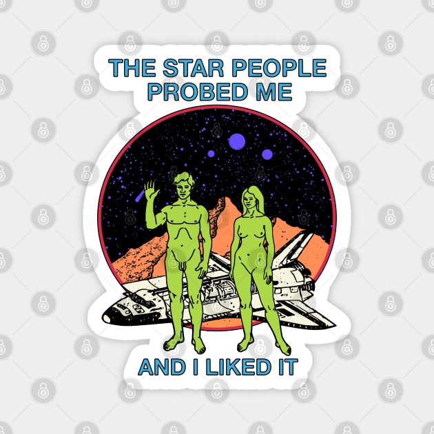 The Star People Probed Me And I Liked It - Retro Sci Fi Aliens Magnet by blueversion