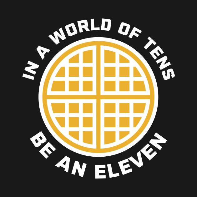 In A World of Tens Be An Eleven by PodDesignShop