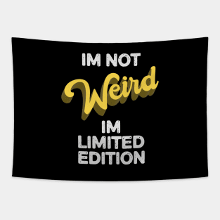 Im not weird, Im limited edition funny Tapestry