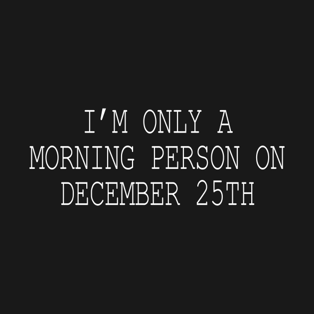 I'm only a morning person on December 25th by sewwani