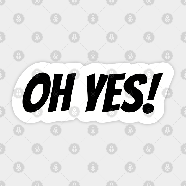 Oh Yes Yes Aufkleber Teepublic De