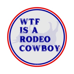 WTF Is A Rodeo Cowboy? By Abby Anime(c) T-Shirt