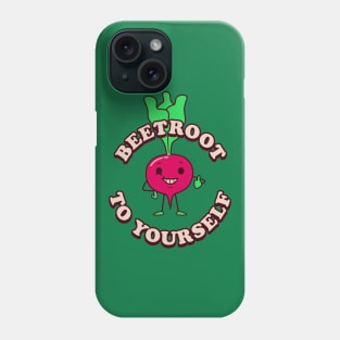 Beetroot To Yourself Phone Case