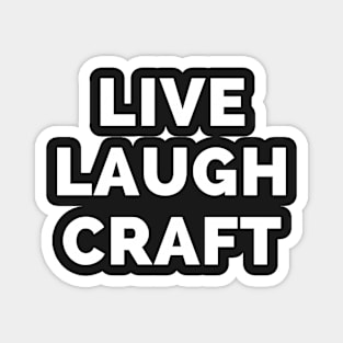 Live Laugh Craft - Black And White Simple Font - Funny Meme Sarcastic Satire Magnet