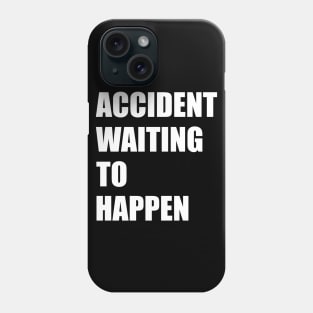 Accident Waiting to Happen Phone Case