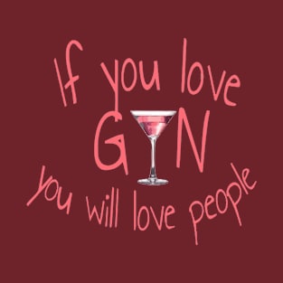 If You Love Gin You Will Love People T-Shirt