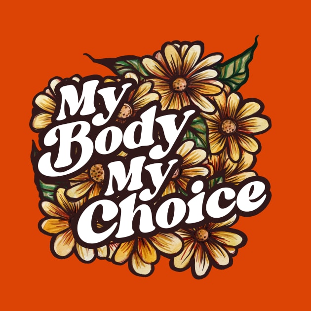 My Body My Choice Floral Art by bubbsnugg