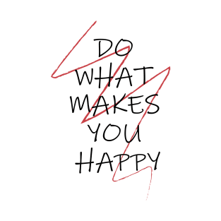 DO WHAT MAKES YOU HAPPY T-Shirt