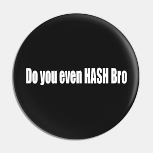 Do you even HASH Bro Pin