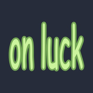 on luck T-Shirt