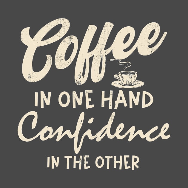 Coffee in one hand Confidence in other Coffee Lover Women by CreativeSalek