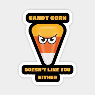 Candy Corn Doesn't Like You Either Magnet