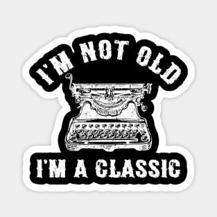 I'm Not Old I'm A Classic Funny Writing Machine Writer Gift Magnet