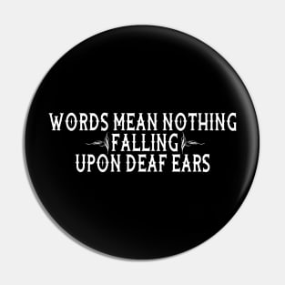 Words Mean Nothing Pin