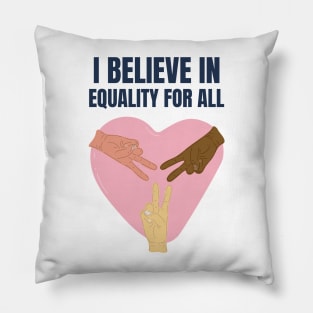 I BELIEVE IN EQUALITY FOR ALL Pillow