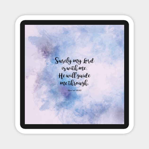 Surely my Lord is with me. He will guide me through. Qur’an 26:62 Magnet by StudioCitrine