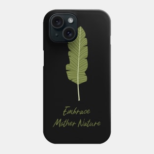 Embrace mother nature Phone Case
