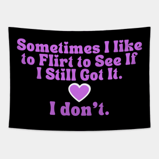 Bad Flirt Funny Quote T-Shirt - 'I Still Got It? I Don't' Humor Tee for Casual Wear, Unique Gift for Bestie Tapestry