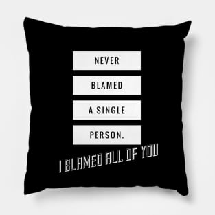 I blamed all of you Pillow