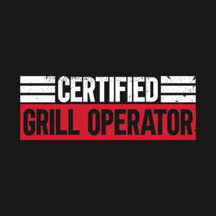 Certified Grill Operator - BBQ Dad Grilling Barbecue T-Shirt