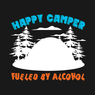 Happy Camper Fueled By Alcohol Funny Drinking Party Camping T-Shirt