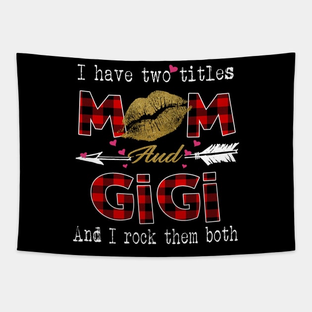 I Have Two Titles Mom And Gigi And I Rock Them Both Leopard Lips Graphic Tees Shirt Lipstick Kiss  Mother's Day Gifts T-Shirt Tapestry by Kelley Clothing