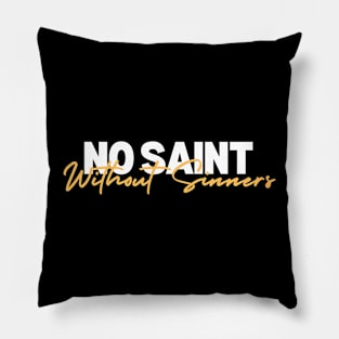 NO SAINT WITHOUT SINNERS Pillow