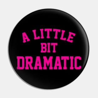 A little bit Dramatic Funny Sayings Meme Little Bit Dramatic Pin